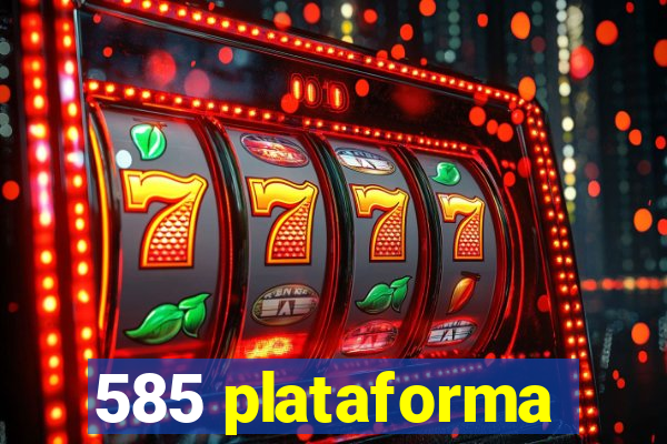 585 plataforma